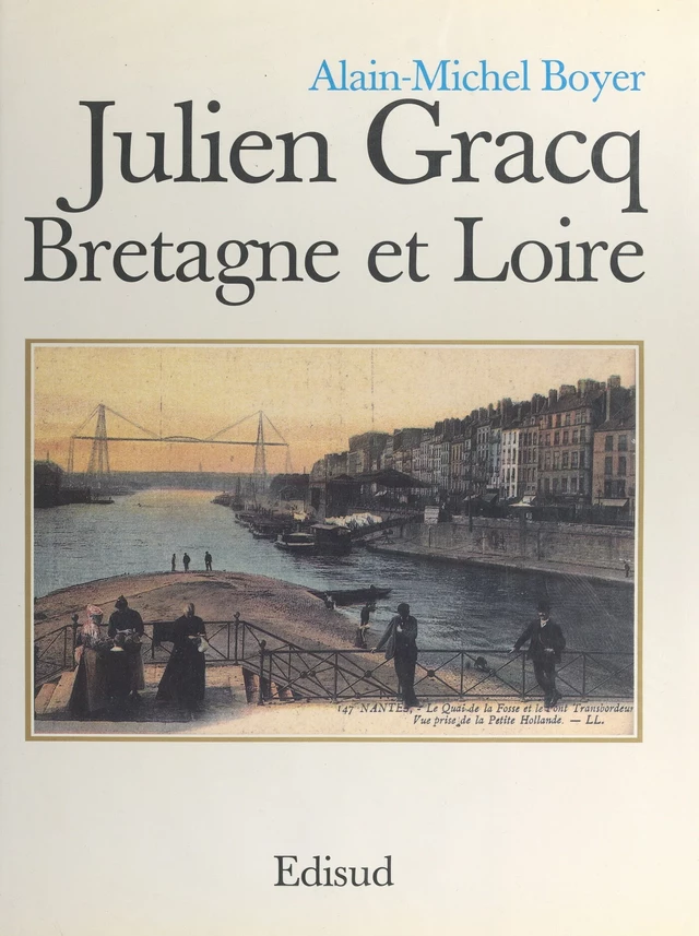 Julien Gracq, Bretagne et Loire - Alain-Michel Boyer - (Edisud) réédition numérique FeniXX