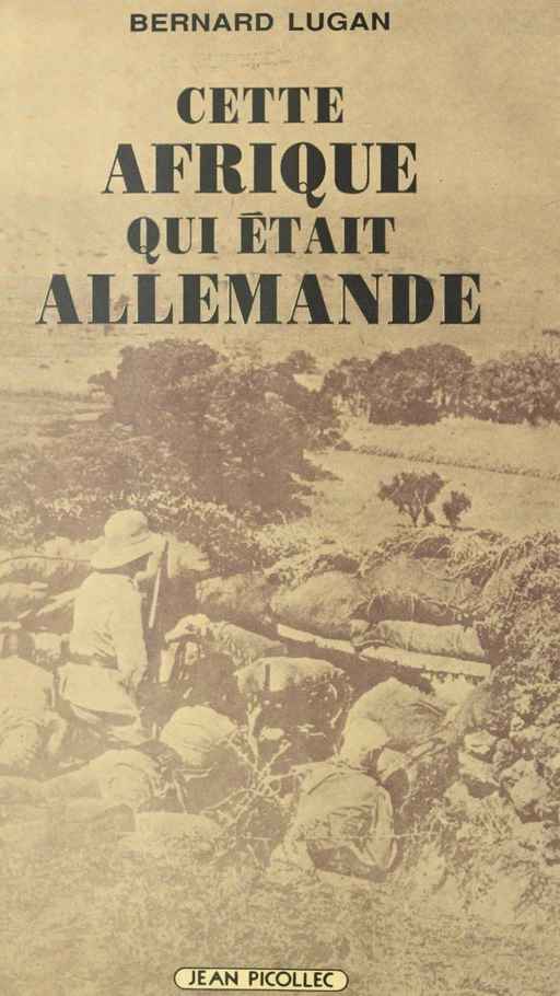 Cette Afrique qui était allemande - Bernard Lugan - Jean Picollec