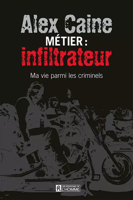 Métier: infiltrateur - Alex Caine - Les Éditions de l'Homme