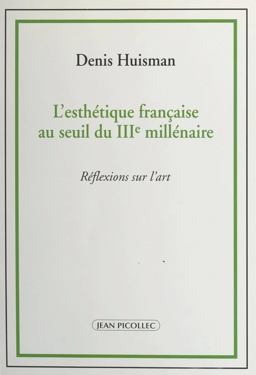 L'esthétique française au seuil du IIIe millénaire - Denis Huisman - Jean Picollec