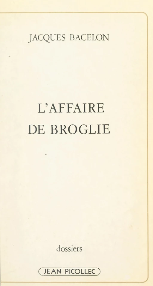 L'affaire de Broglie - Jacques Bacelon - Jean Picollec