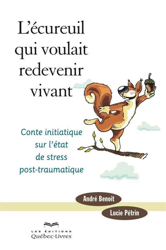 L'écureuil qui voulait redevenir vivant - André Benoit, Lucie Pétrin - Les Éditions Québec-Livres