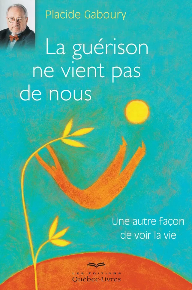 La guérison ne vient pas de nous - Placide Gaboury - Les Éditions Québec-Livres