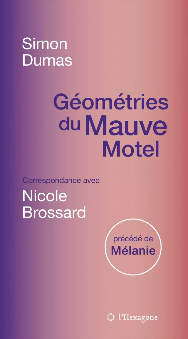 Géométries du Mauve Motel - Simon Dumas, Nicole Brossard - Les Éditions de l'Hexagone