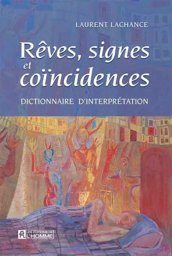 Rêves signes et coincidences - Laurent Lachance - Les Éditions de l'Homme