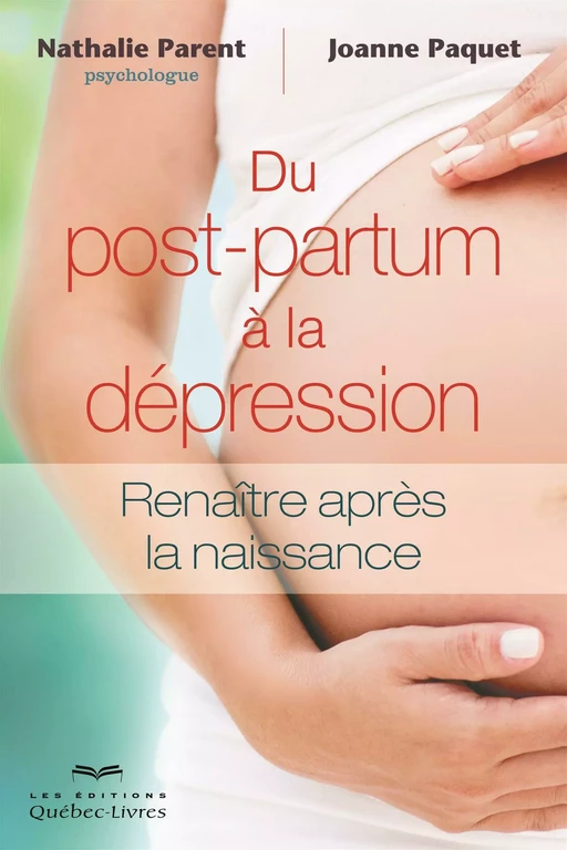 Du post-partum à la dépression - Joanne Paquet, Nathalie Parent - Les Éditions Québec-Livres