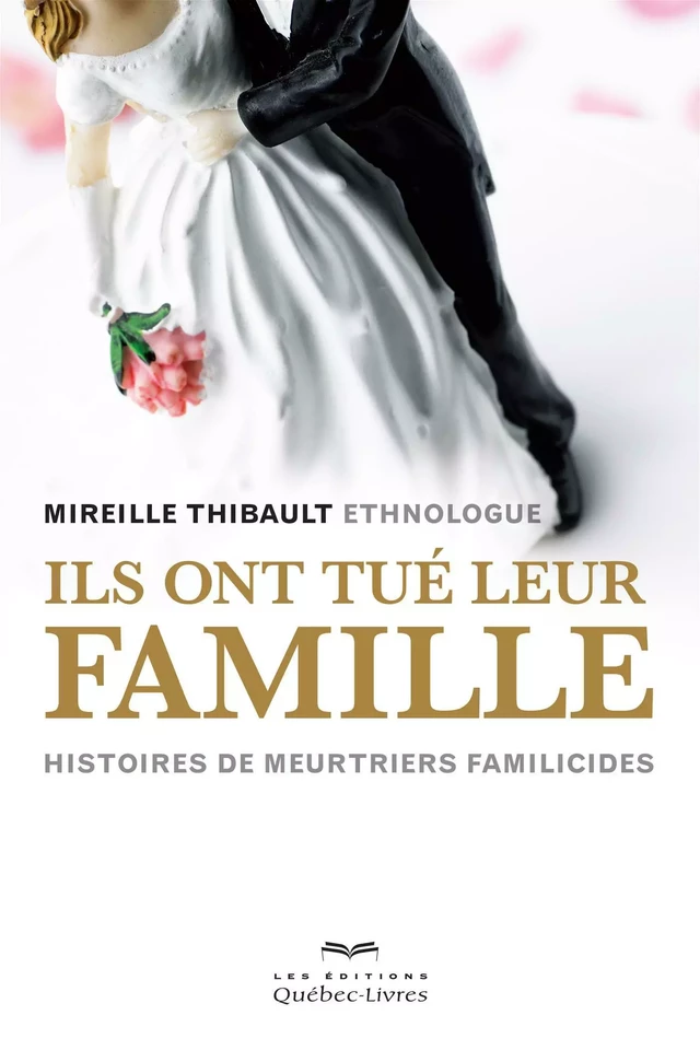 Ils ont tué leur famille - Mireille Thibault - Les Éditions Québec-Livres