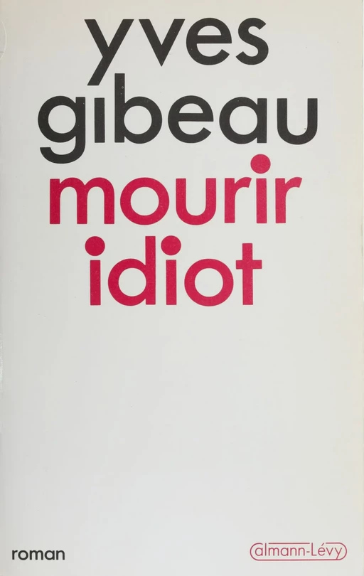 Mourir idiot - Yves Gibeau - FeniXX réédition numérique