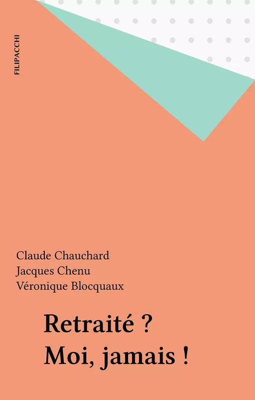 Retraité ? Moi, jamais ! - Claude Chauchard, Jacques Chenu, Véronique Blocquaux - FeniXX réédition numérique