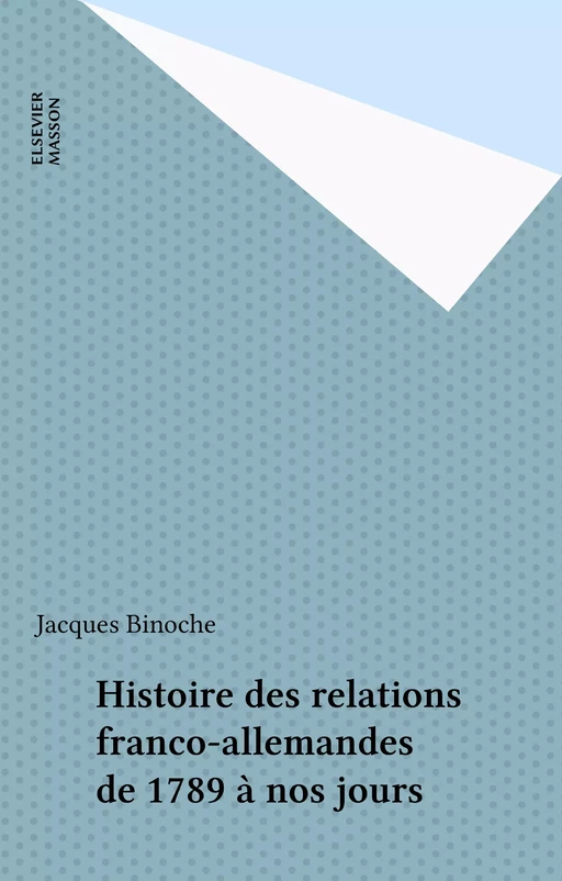 Histoire des relations franco-allemandes de 1789 à nos jours - Jacques Binoche - FeniXX réédition numérique