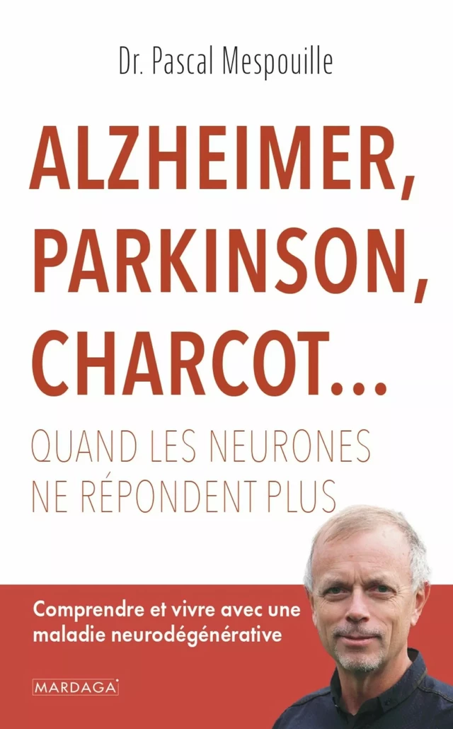 Alzheimer, Parkinson, Charcot... Quand les neurones ne répondent plus - Pascal Mespouille - Mardaga