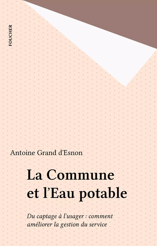 La Commune et l'Eau potable - Antoine Grand d'Esnon - FeniXX réédition numérique