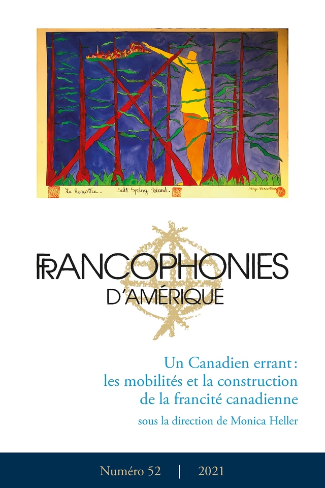 Francophonies d'Amérique. No. 52, Automne 2021 - Monica Heller, Yves Frenette, Sandrine Hallion, Gabrielle Breton-Carbonneau, Chedly Belkhodja, Thierry Deshayes, Patricia Lamarre, Jacquelyn Hébert, Isabelle Monin, Isabel Lanteigne, Martin Pâquet, François Paré, Émilie Urbain - Centre de recherche sur les francophonies canadiennes - Francophonies d'Amérique