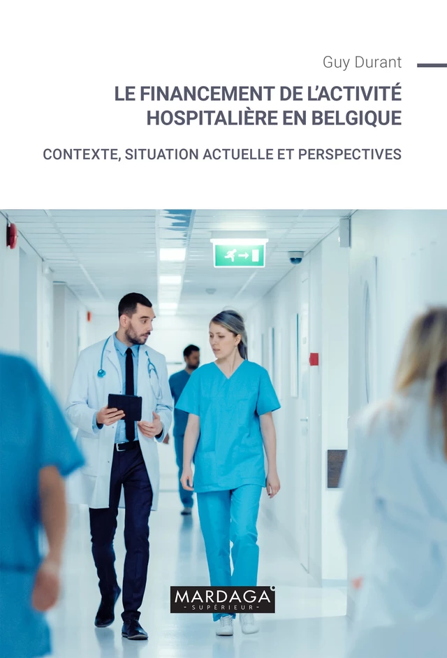 Le financement de l'activité hospitalière en Belgique - Guy Durant - Mardaga