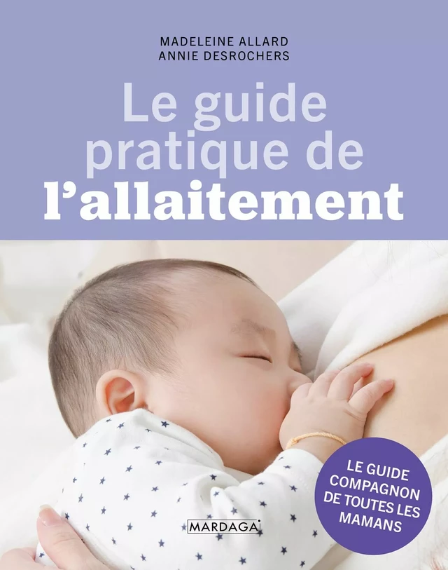 Le guide pratique de l'allaitement - Madeleine Allard, Annie Desrochers - Mardaga