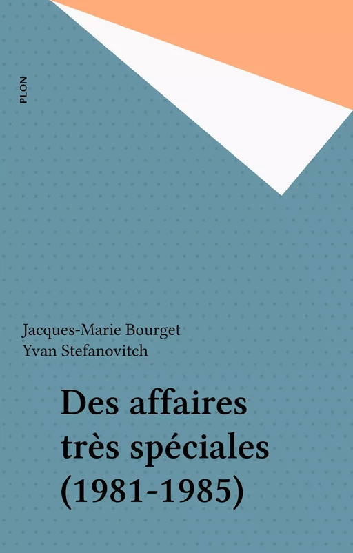 Des affaires très spéciales (1981-1985) - Jacques-Marie Bourget, Yvan Stefanovitch - FeniXX réédition numérique