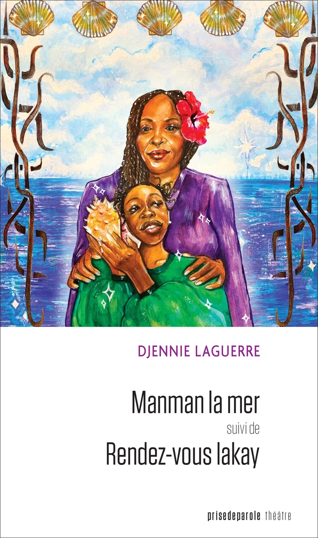 Manman la mer suivi de Rendez-vous Lakay - Djennie Laguerre - Éditions Prise de parole