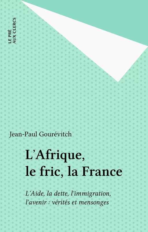 L'Afrique, le fric, la France - Jean-Paul Gourevitch - FeniXX réédition numérique