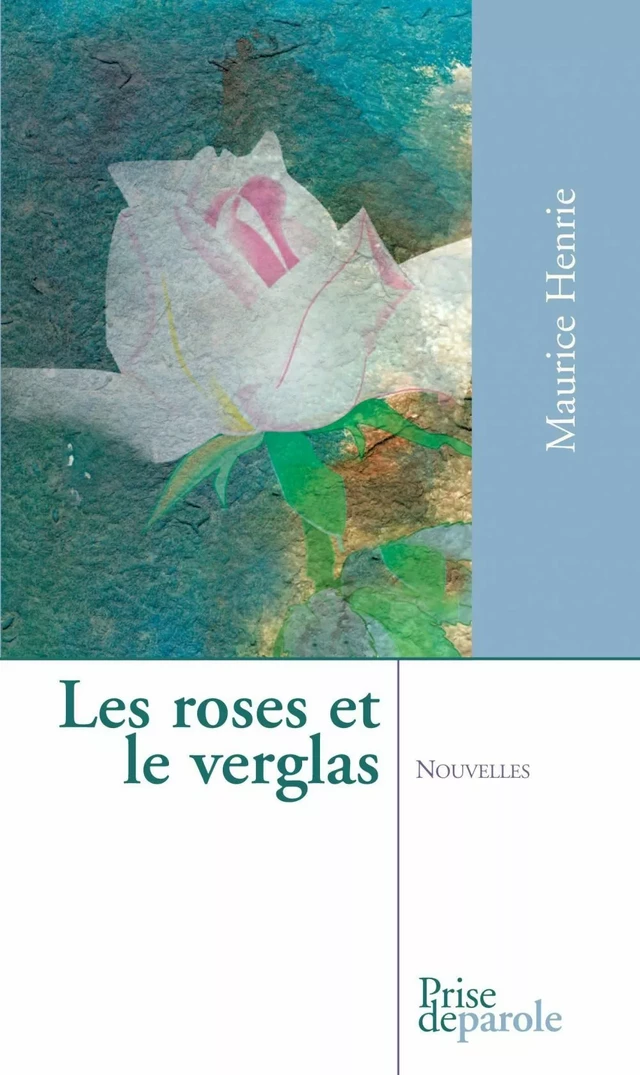 Les roses et le verglas - Maurice Henrie - Éditions Prise de parole