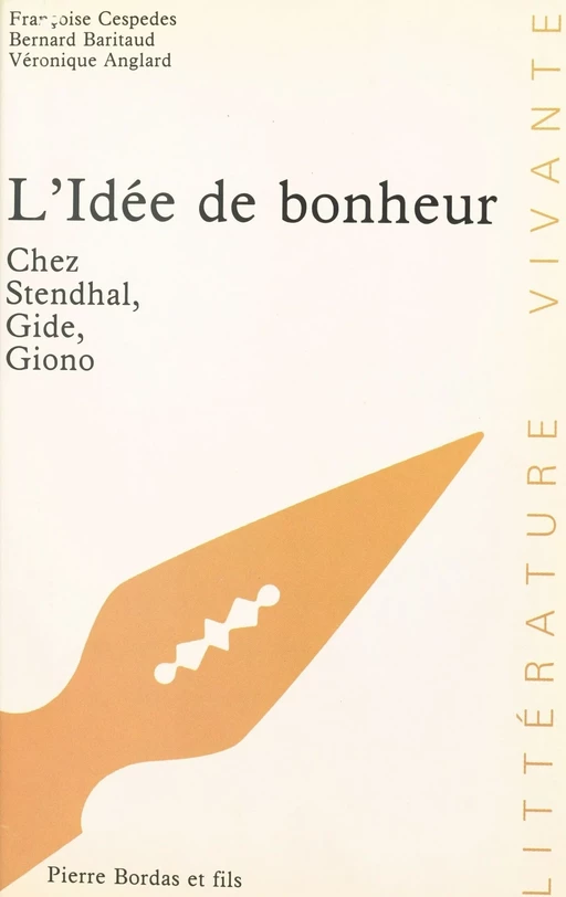 L'Idée de bonheur chez Stendhal, Gide, Giono - Françoise Cespedes, Bernard Baritaud, Véronique Anglard - FeniXX réédition numérique