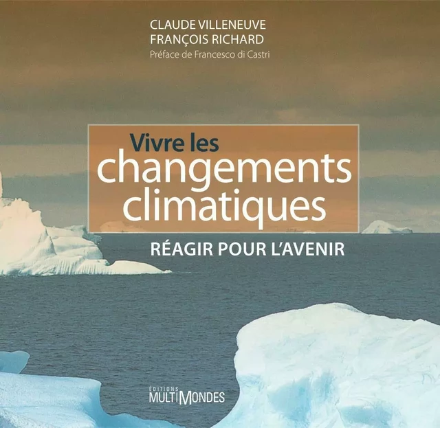 Vivre les changements climatiques: réagir pour l’avenir - Claude Villeneuve, François Richard - Éditions MultiMondes