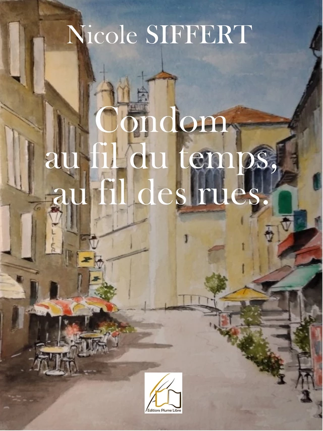 Condom au fil du temps, au fil des rues - Nicole Siffert - Plume Libre