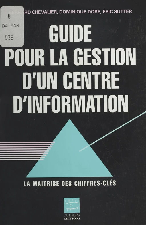 Guide pour la gestion d'un centre d'information : La Maîtrise des chiffres clés - Bernard Chevalier, Dominique Doré, Éric Sutter - FeniXX réédition numérique