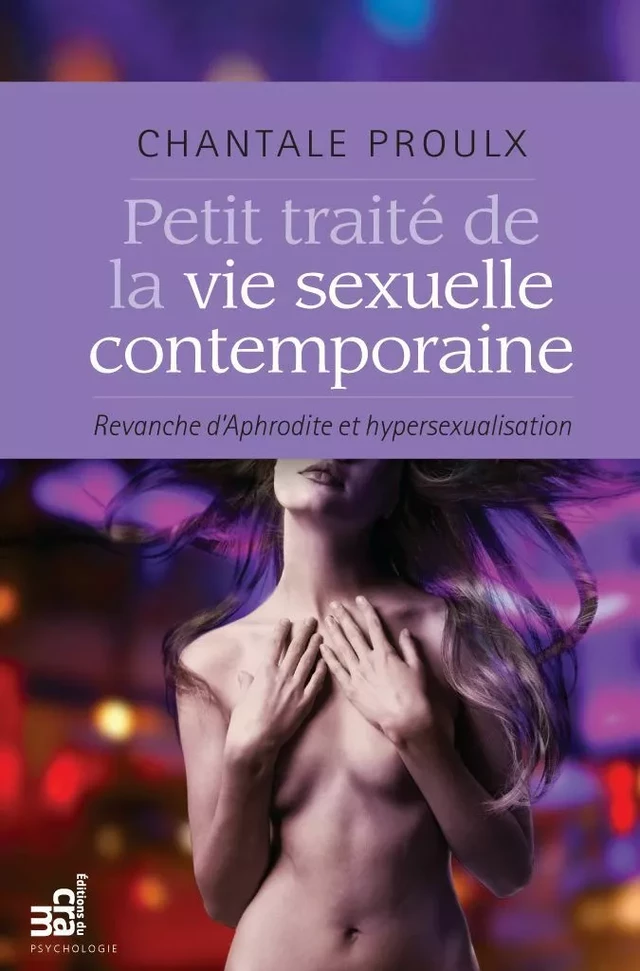 Petit traité de la vie sexuelle contemporaine - Chantale Proulx - Éditions du CRAM