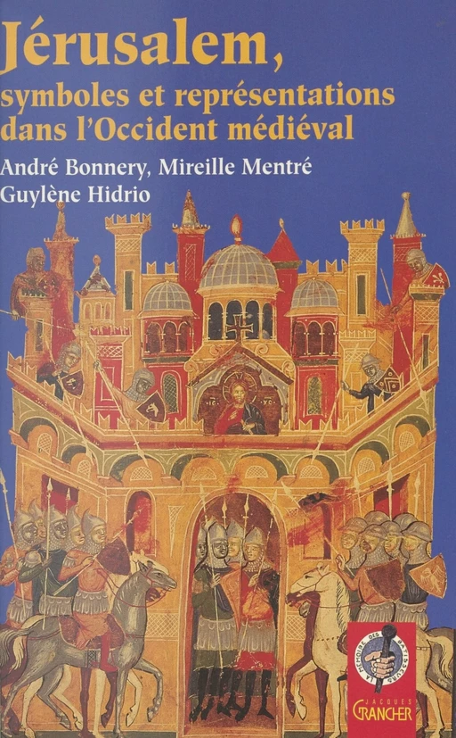 Jérusalem : Symboles et représentations dans l'Occident médiéval - André Bonnery, Guylène Hidrio, Mireille Mentré - FeniXX réédition numérique