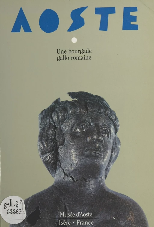 Aoste, bourgade gallo-romaine - Jean-Pascal Jospin, Colette Laroche, François Leyge - FeniXX réédition numérique