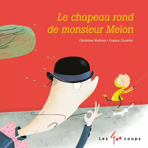 Chapeau rond de monsieur melon (Le) - Christine Nadeau - Les 400 coups