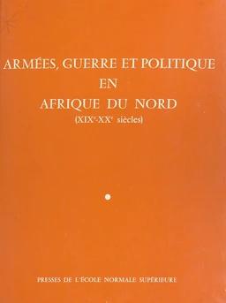 Armées, guerre et politique en Afrique du Nord (XIXe-XXe siècles)