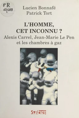 L'Homme, cet inconnu ? Alexis Carrel, Jean-Marie Le Pen et les chambres à gaz