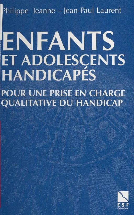 Enfants et adolescents handicapés : Pour un accompagnement qualitatif - Philippe Jeanne, Jean-Paul Laurent - FeniXX réédition numérique