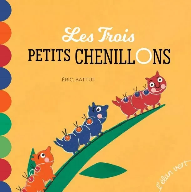 Les trois petits chenillons - Éric Battut - L'Elan Vert