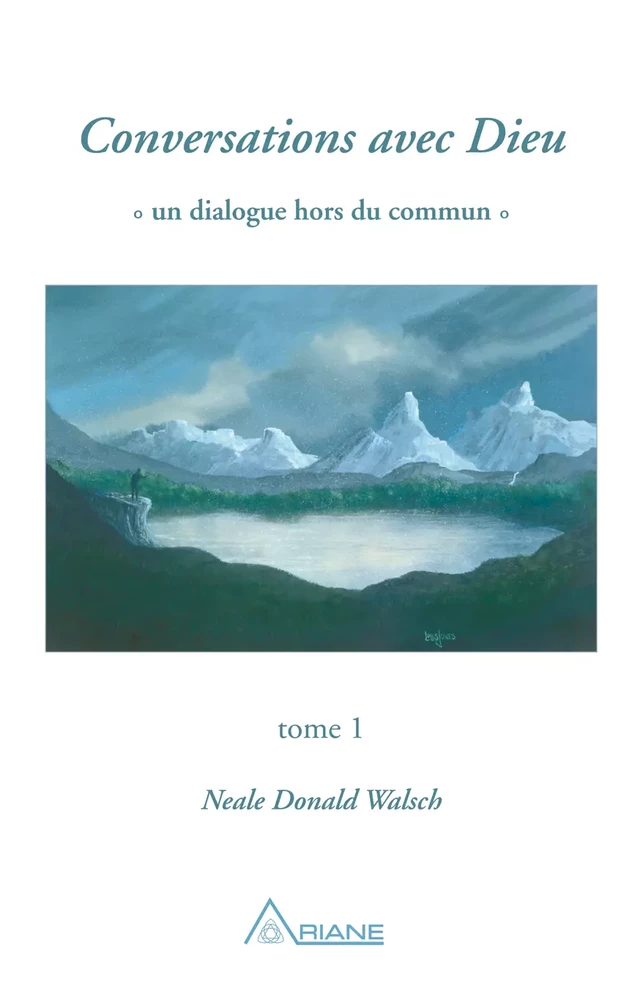 Conversations avec Dieu, tome 1 - Neale Donald Walsch - Éditions Ariane