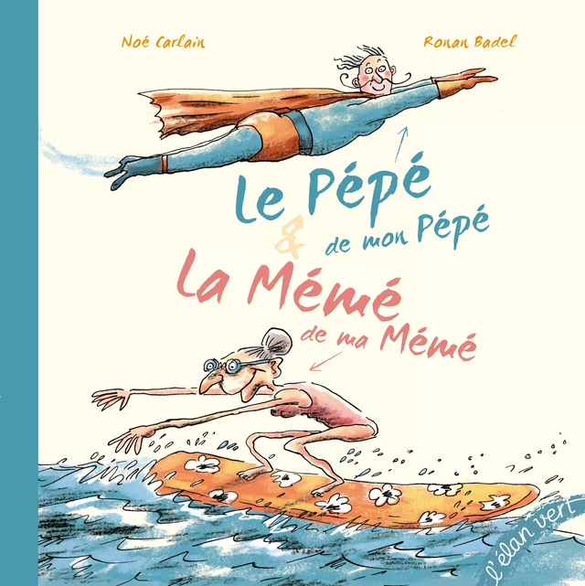 Le pépé de mon pépé et la mémé de ma mémé - Noé Carlain - L'Elan Vert