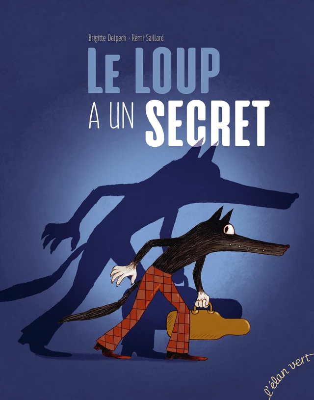 Le loup a un secret - Ronan Badel, Brigitte Delpech - L'Elan Vert