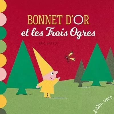 Bonnet d'or et les trois ogres - Éric Battut - L'Elan Vert