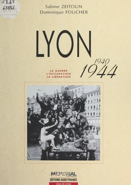 Lyon (1940-1944) : La Guerre, l'occupation, la libération