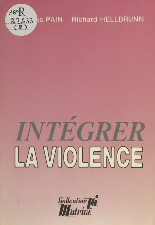 Intégrer la violence - Jacques Pain, Richard Hellbrunn - FeniXX réédition numérique