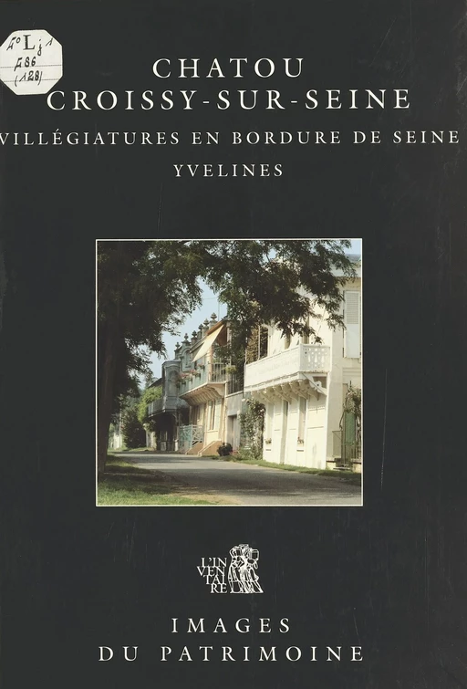 Chatou, Croissy-sur-Seine (Yvelines) : Villégiatures en bordure de Seine - Laurent Robert - FeniXX réédition numérique