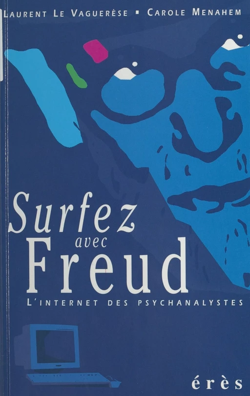 Surfez avec Freud : L'Internet des psychanalystes - Laurent Le Vaguerèse, Carole Menahem - FeniXX réédition numérique