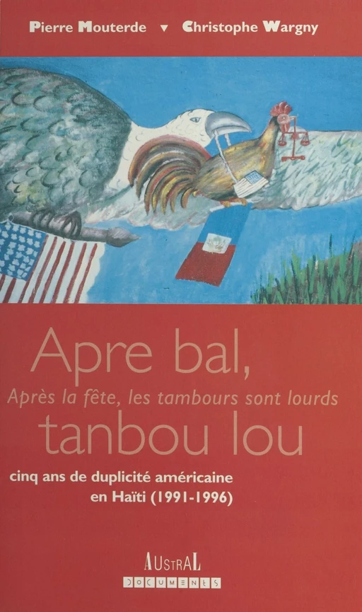 «Apre bal tanbou lou» : Cinq ans de duplicité américaine en Haïti (1991-1996) - Christophe Wargny, Pierre Mouterde - FeniXX réédition numérique