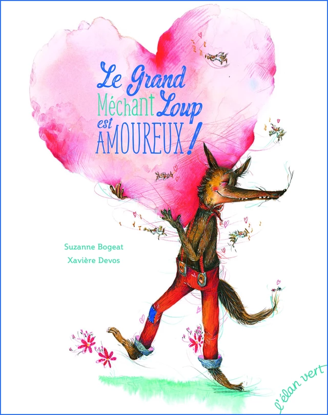 Le grand méchant loup est amoureux ! - Suzanne Bogeat - L'Elan Vert