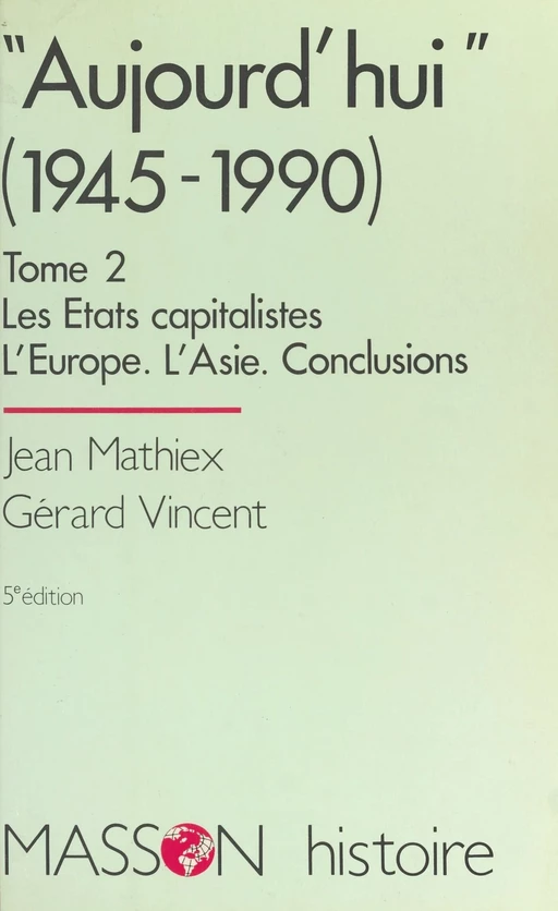 Aujourd'hui (2) :  Les États capitalistes, l'Europe, l'Asie, conclusions - Jean Mathiex, Gérard Vincent - FeniXX réédition numérique