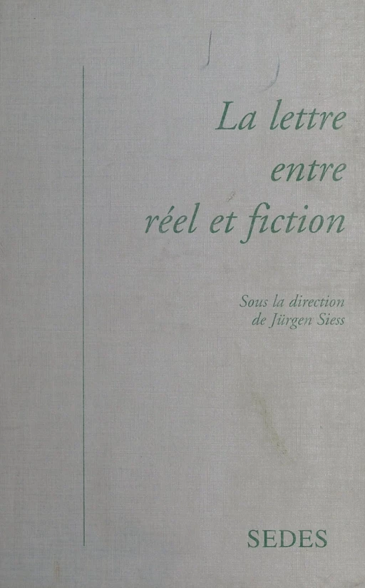 La Lettre entre réel et fiction - Jürgen Siess, Ruth Amossy - FeniXX réédition numérique