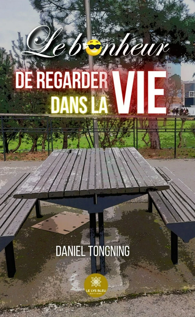 Le bonheur de regarder dans la vie - Daniel Tongning - Le Lys Bleu Éditions