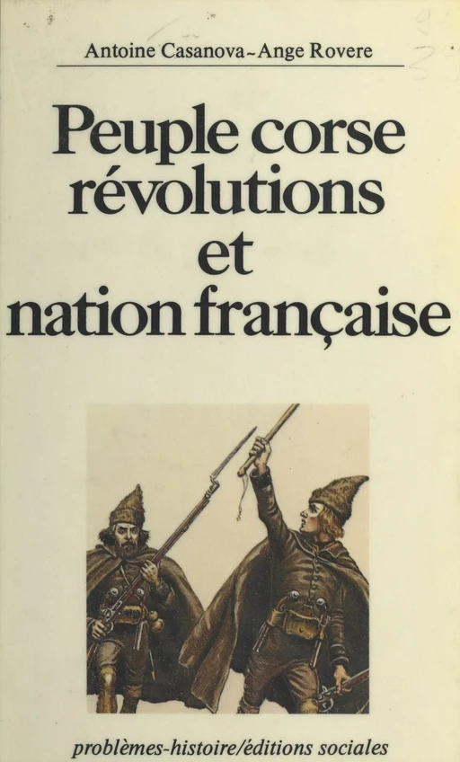 Peuple corse : Révolutions et nation française - Antoine Casanova, Ange Rovere - FeniXX réédition numérique