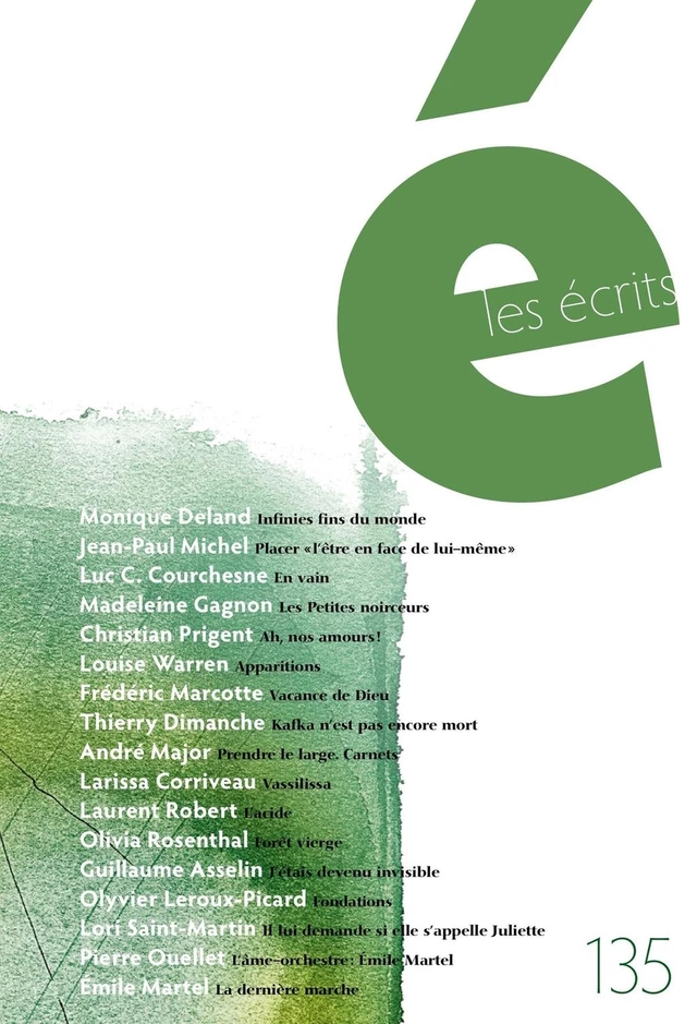 Les écrits. No. 135. Août 2012 - Monique Deland, Luc C. Courchesne, Madeleine Gagnon, Christian Prigent, Louise Warren, Frédéric Marcotte, Thierry Dimanche, André Major, Larissa Corriveau, Laurent Robert, Olivia Rosenthal, Guillaume Asselin, Jean-Paul Michel, Olyvier Leroux-Picard, Lori Saint-Martin, Pierre Ouellet, Émile Martel - Les écrits de l’Académie des lettres du Québec